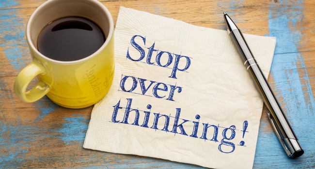 stop overthinking